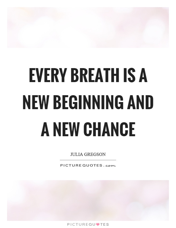 Every breath is a new beginning and a new chance Picture Quote #1