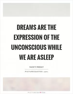 Dreams are the expression of the unconscious while we are asleep Picture Quote #1