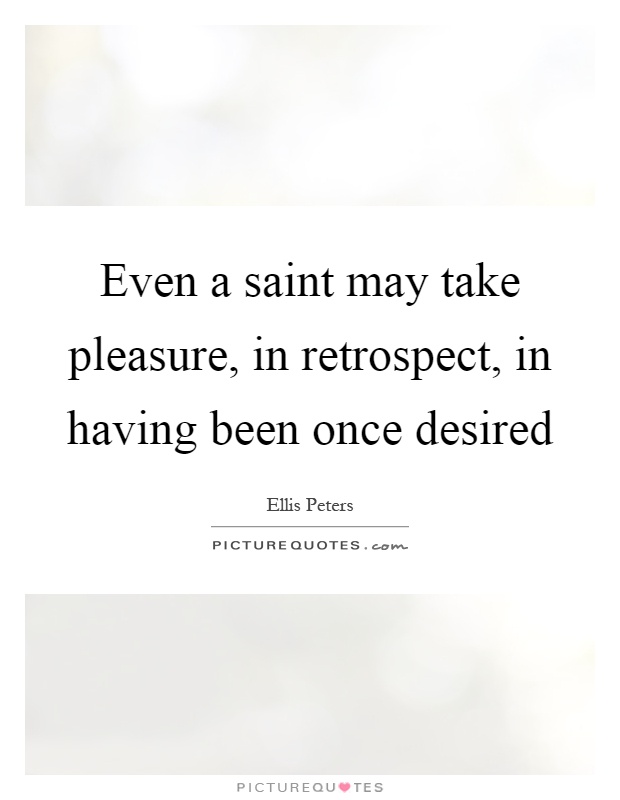 Even a saint may take pleasure, in retrospect, in having been once desired Picture Quote #1