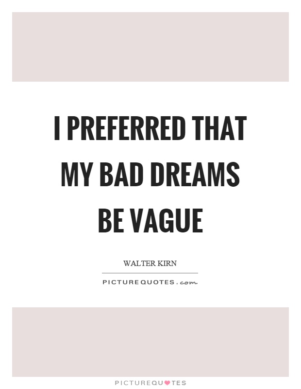 I preferred that my bad dreams be vague Picture Quote #1