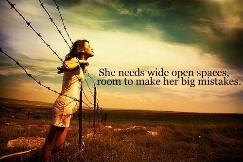 She needs wide open spaces, room to make her big mistakes Picture Quote #1