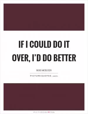 If I could do it over, I’d do better Picture Quote #1