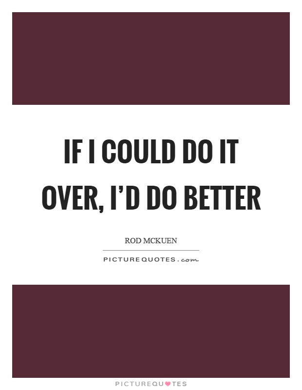 If I could do it over, I'd do better Picture Quote #1