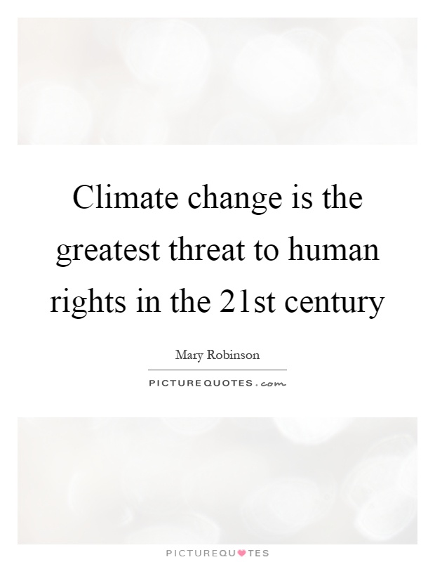 Climate change is the greatest threat to human rights in the 21st century Picture Quote #1