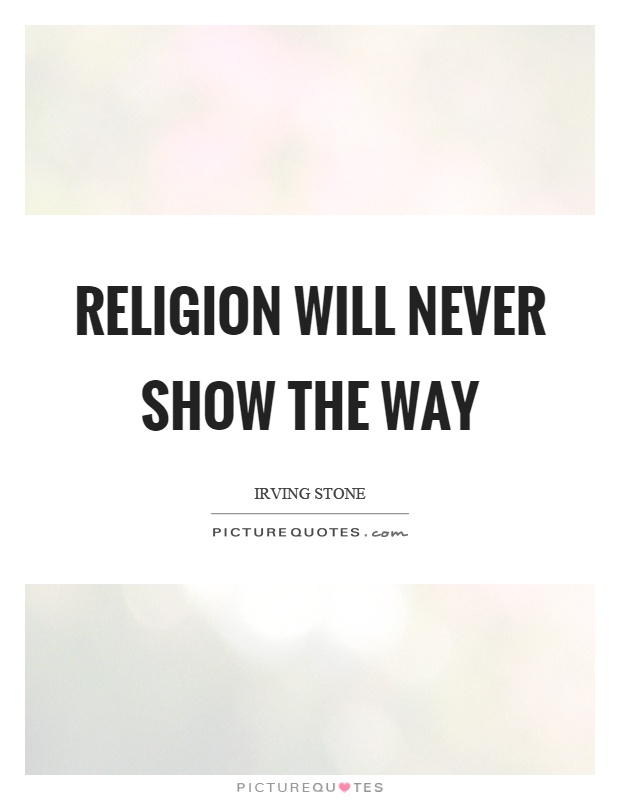 Religion will never show the way Picture Quote #1