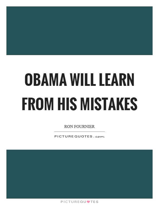 Obama will learn from his mistakes Picture Quote #1