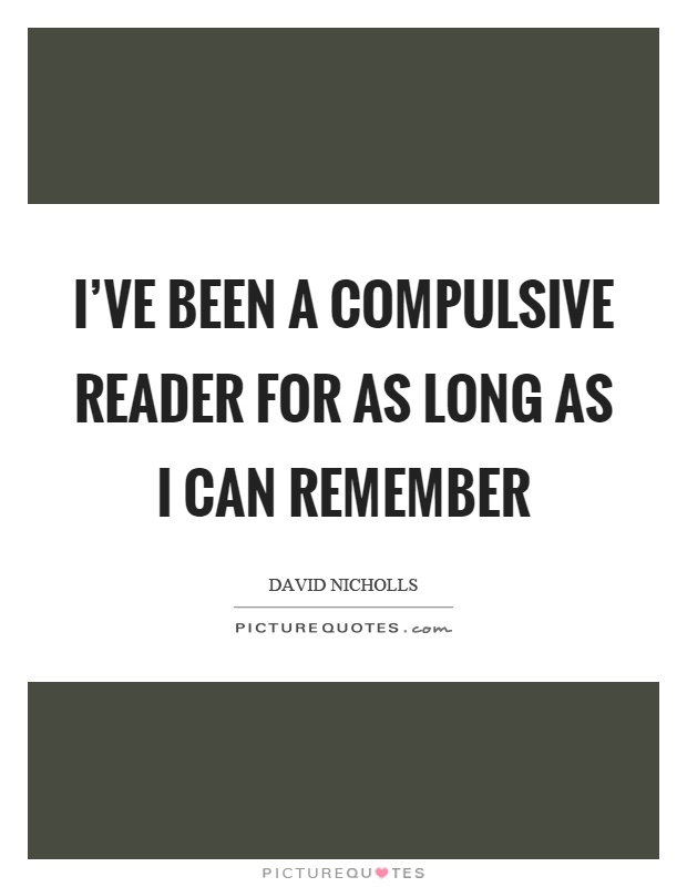 I've been a compulsive reader for as long as I can remember Picture Quote #1