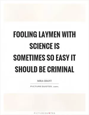 Fooling laymen with science is sometimes so easy it should be criminal Picture Quote #1
