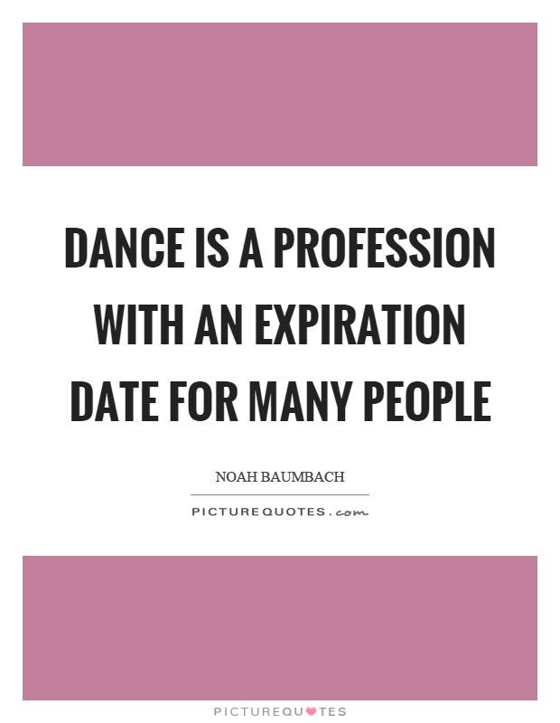Dance is a profession with an expiration date for many people Picture Quote #1