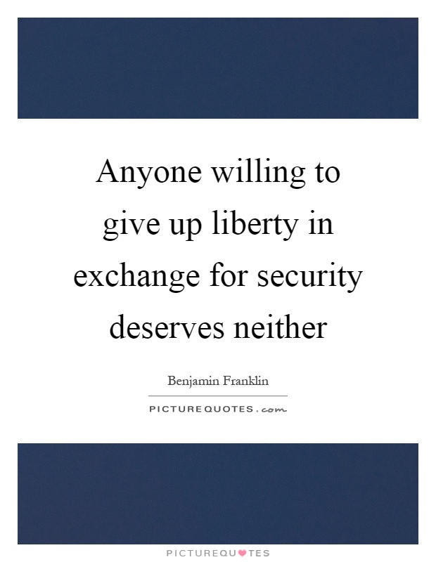 Anyone willing to give up liberty in exchange for security deserves neither Picture Quote #1