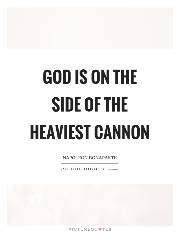 God is on the side of the heaviest cannon Picture Quote #1