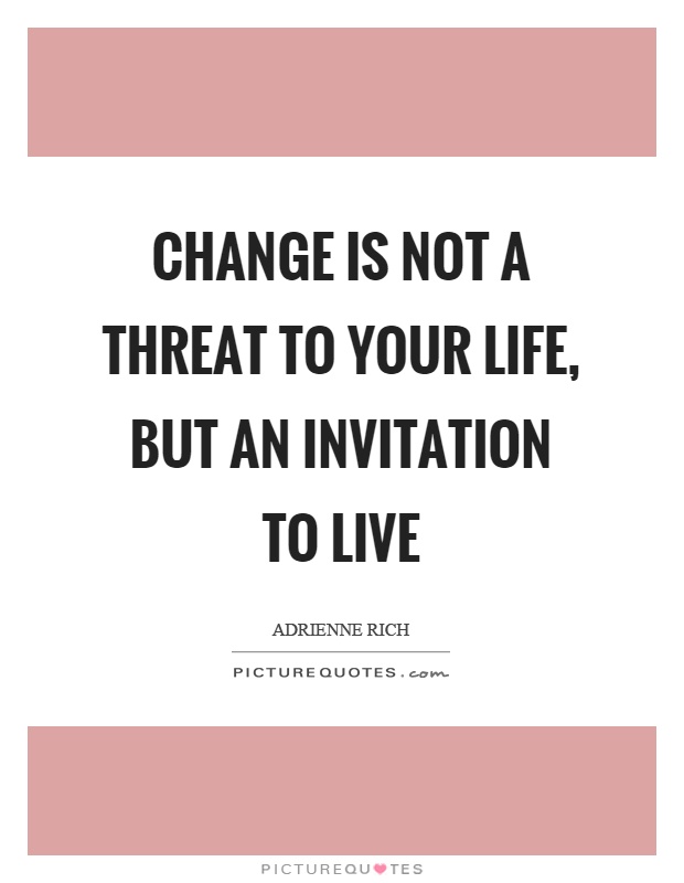 Change is not a threat to your life, but an invitation to live Picture Quote #1