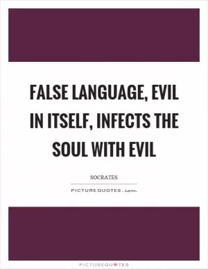 False language, evil in itself, infects the soul with evil Picture Quote #1