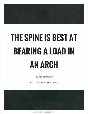 The spine is best at bearing a load in an arch Picture Quote #1