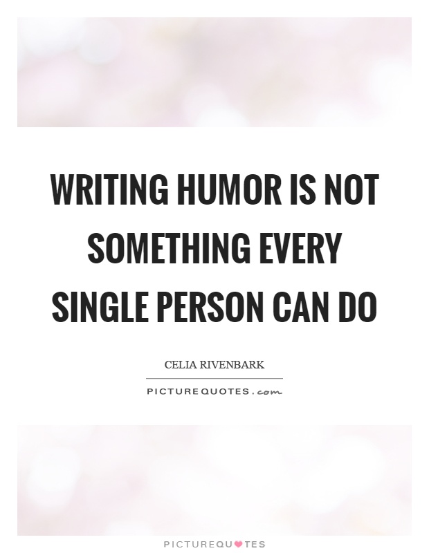 Writing humor is not something every single person can do Picture Quote #1