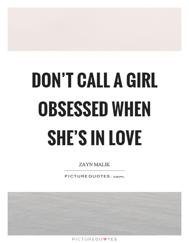 Don't call a girl obsessed when she's in love Picture Quote #1
