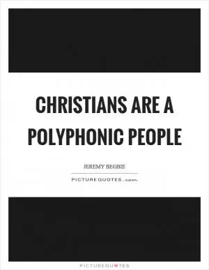 Christians are a polyphonic people Picture Quote #1