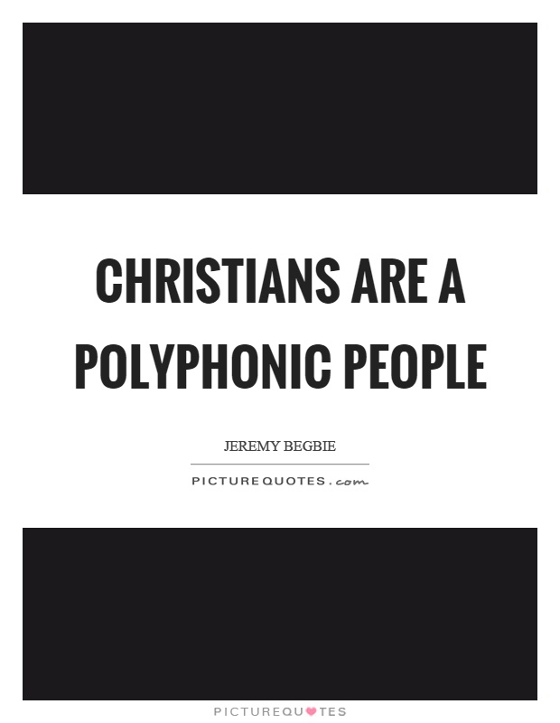 Christians are a polyphonic people Picture Quote #1