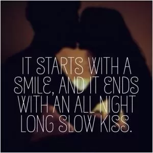 It starts with a smile, and it ends with an all night long slow kiss Picture Quote #1