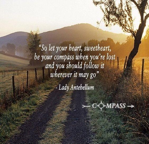 So let your heart, sweetheart, be your compass when you're lost, and you should follow it wherever it may go Picture Quote #1