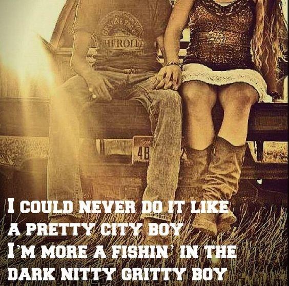 I could never do it like a pretty city boy. I'm more a fishin' in the dark nitty gritty boy Picture Quote #1