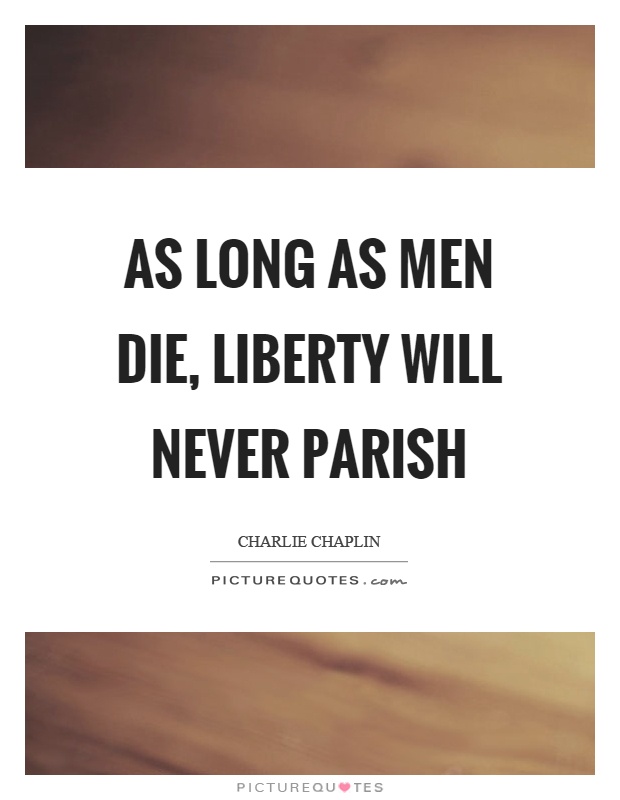 As long as men die, liberty will never parish Picture Quote #1
