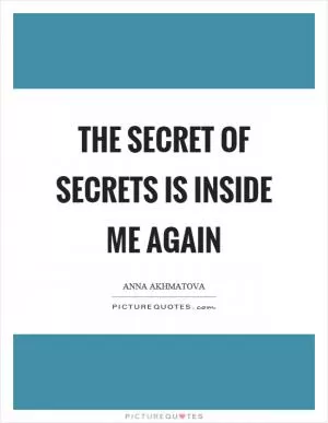The secret of secrets is inside me again Picture Quote #1