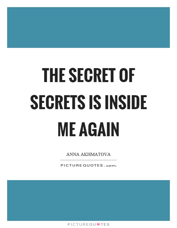 The secret of secrets is inside me again Picture Quote #1