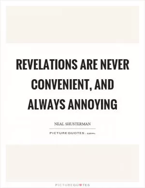 Revelations are never convenient, and always annoying Picture Quote #1
