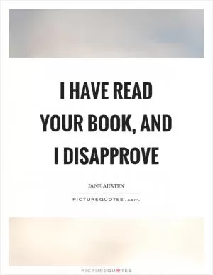 I have read your book, and I disapprove Picture Quote #1