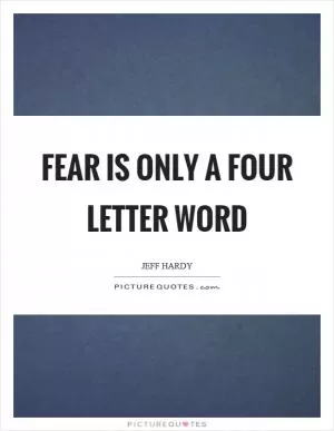 Fear is only a four letter word Picture Quote #1