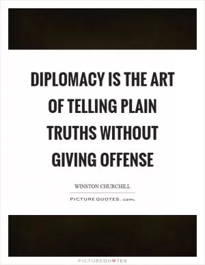 Diplomacy is the art of telling plain truths without giving offense Picture Quote #1