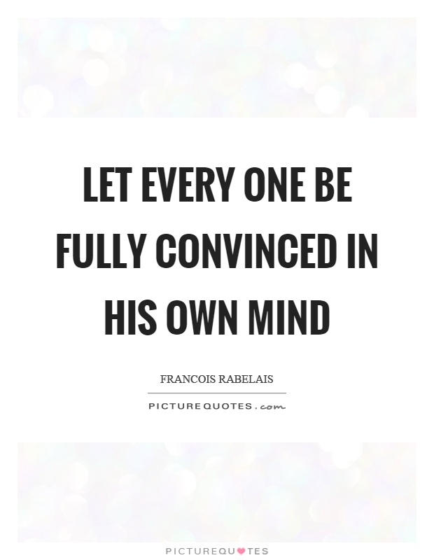 Let every one be fully convinced in his own mind Picture Quote #1