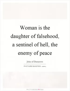 Woman is the daughter of falsehood, a sentinel of hell, the enemy of peace Picture Quote #1