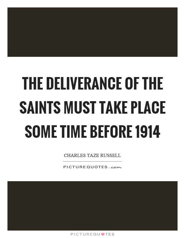 The deliverance of the saints must take place some time before 1914 Picture Quote #1