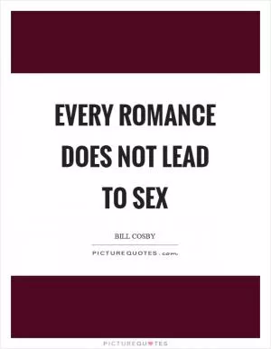 Every romance does not lead to sex Picture Quote #1