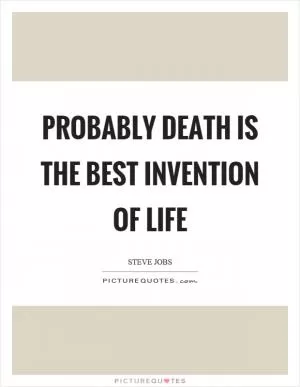 Probably death is the best invention of life Picture Quote #1