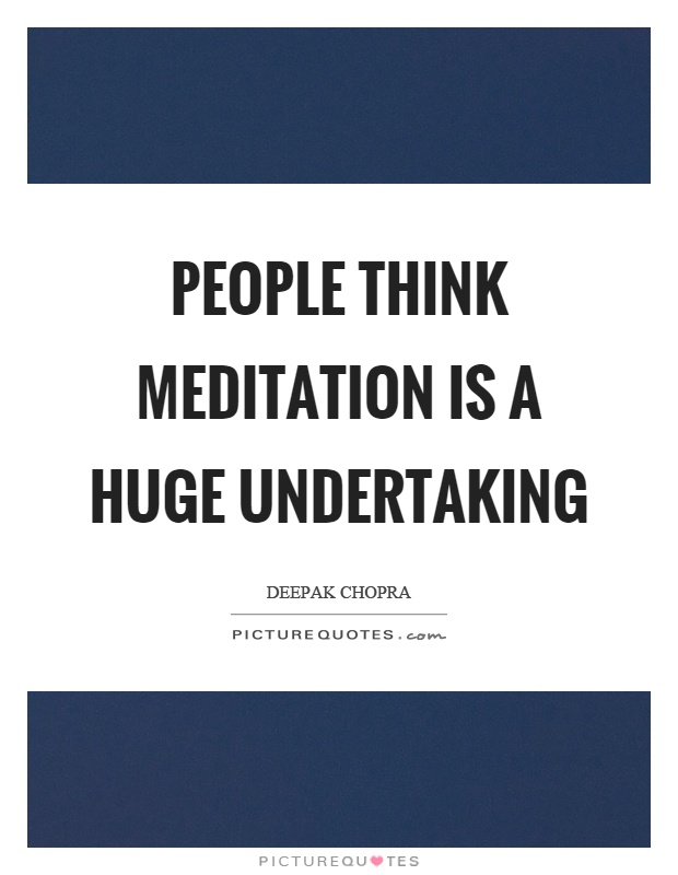 People think meditation is a huge undertaking Picture Quote #1