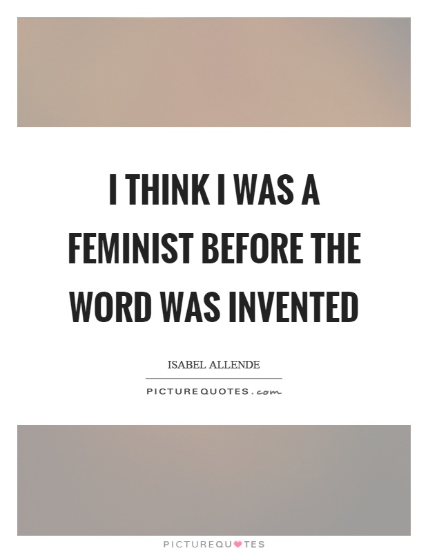 I think I was a feminist before the word was invented Picture Quote #1