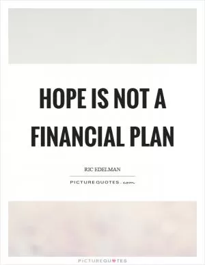 Hope is not a financial plan Picture Quote #1