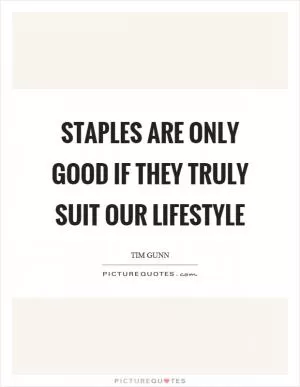 Staples are only good if they truly suit our lifestyle Picture Quote #1