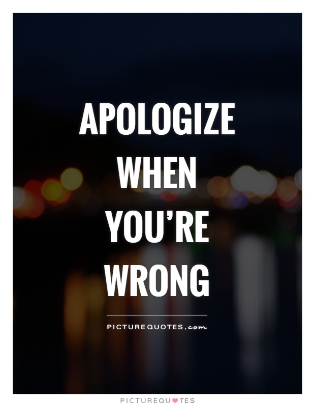 Apologize when you're wrong Picture Quote #1