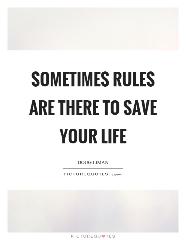 Sometimes rules are there to save your life Picture Quote #1