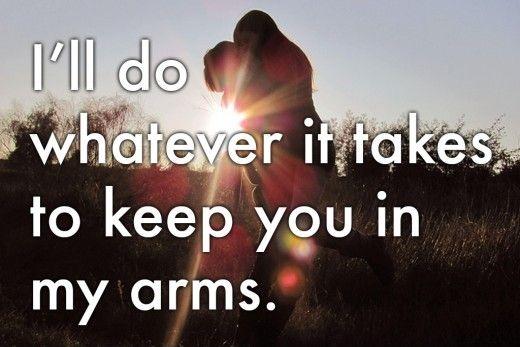 I’ll do whatever it takes to keep you in my arms Picture Quote #1