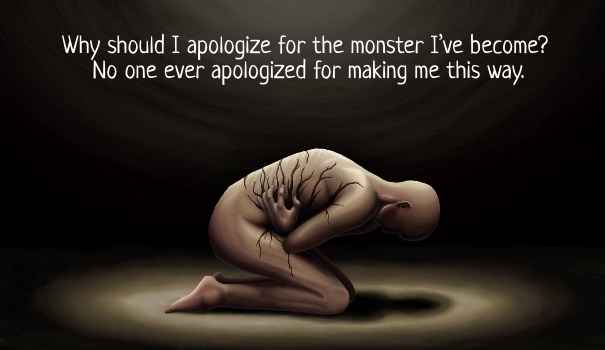 Why should I apologize for the monster I've become? No one has ever apologized for making me this way Picture Quote #1