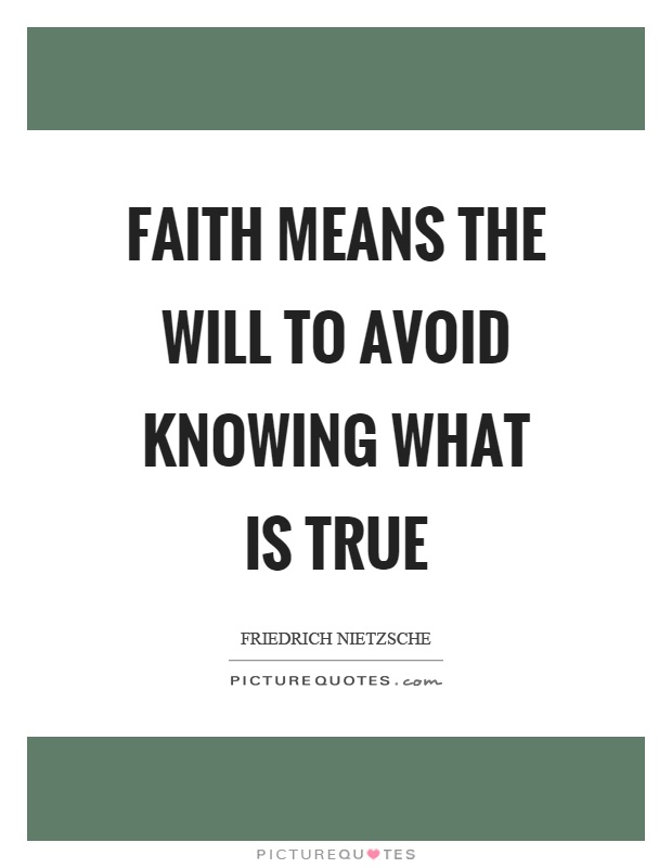 Faith means the will to avoid knowing what is true Picture Quote #1