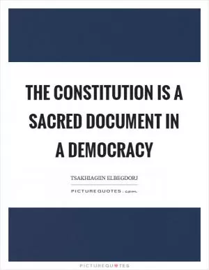 The constitution is a sacred document in a democracy Picture Quote #1