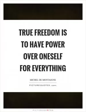 True freedom is to have power over oneself for everything Picture Quote #1