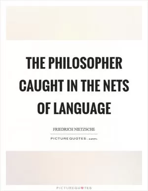 The philosopher caught in the nets of language Picture Quote #1