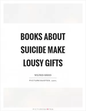 Books about suicide make lousy gifts Picture Quote #1
